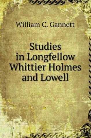 Cover of Studies in Longfellow Whittier Holmes and Lowell