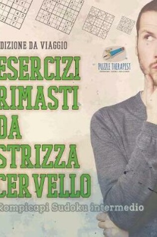 Cover of Esercizi rimasti da strizza cervello Rompicapi Sudoku intermedio Edizione da viaggio