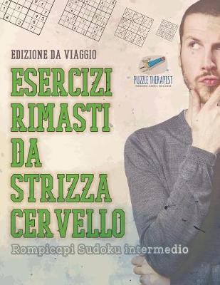 Book cover for Esercizi rimasti da strizza cervello Rompicapi Sudoku intermedio Edizione da viaggio