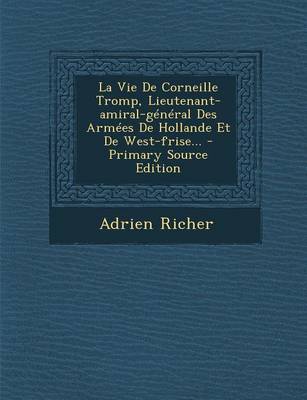 Book cover for La Vie de Corneille Tromp, Lieutenant-Amiral-General Des Armees de Hollande Et de West-Frise... - Primary Source Edition