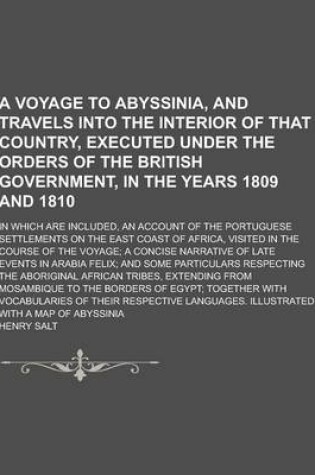 Cover of A Voyage to Abyssinia, and Travels Into the Interior of That Country, Executed Under the Orders of the British Government, in the Years 1809 and 181