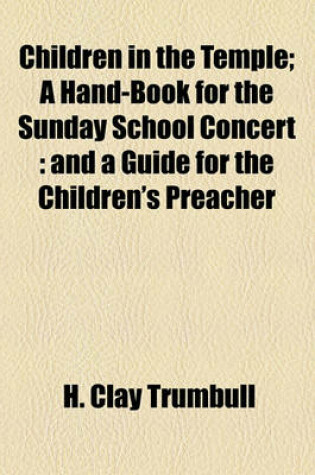 Cover of Children in the Temple; A Hand-Book for the Sunday School Concert