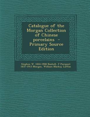 Book cover for Catalogue of the Morgan Collection of Chinese Porcelains