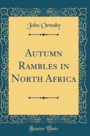 Cover of Autumn Rambles in North Africa (Classic Reprint)