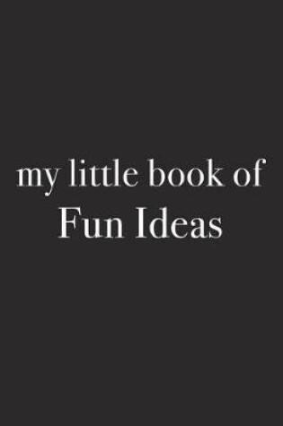 Cover of My Little Book of Fun Ideas