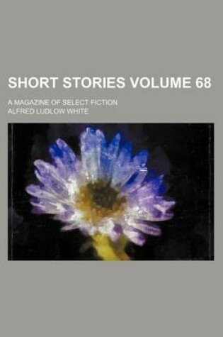 Cover of Short Stories Volume 68; A Magazine of Select Fiction