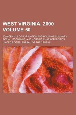 Cover of West Virginia, 2000 Volume 50; 2000 Census of Population and Housing. Summary Social, Economic, and Housing Characteristics