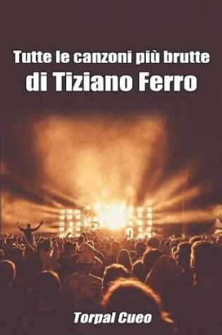 Cover of Tutte Le Canzoni Piu Brutte Di Tiziano Ferro