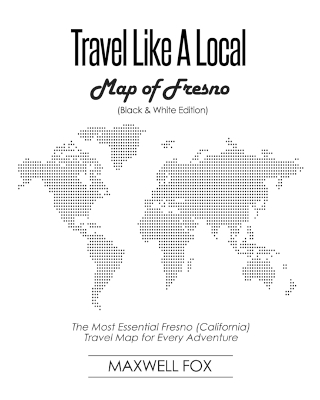 Book cover for Travel Like a Local - Map of Fresno (Black and White Edition)