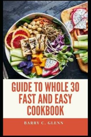 Cover of Guide to Whole 30 Fast and Easy Cookbook