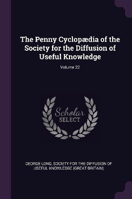 Book cover for The Penny Cyclopædia of the Society for the Diffusion of Useful Knowledge; Volume 22