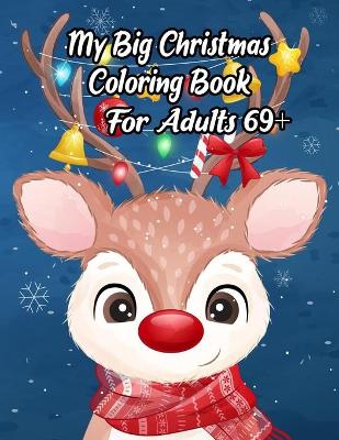 Book cover for My Big Christmas Coloring Book For Adults 69+