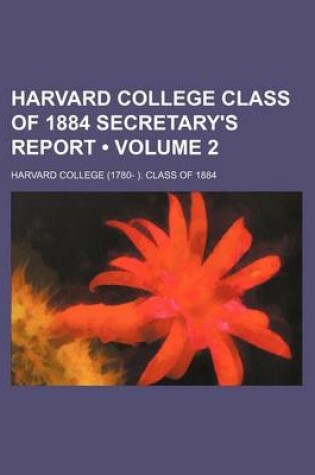 Cover of Harvard College Class of 1884 Secretary's Report (Volume 2)