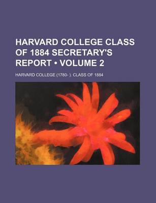 Book cover for Harvard College Class of 1884 Secretary's Report (Volume 2)