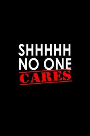 Cover of Shhh no one cares