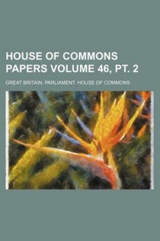 Cover of House of Commons Papers Volume 46, PT. 2