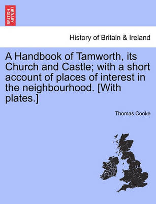 Book cover for A Handbook of Tamworth, Its Church and Castle; With a Short Account of Places of Interest in the Neighbourhood. [With Plates.]