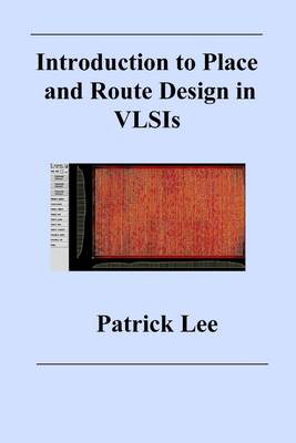 Book cover for Introduction to Place and Route Design in VLSIs