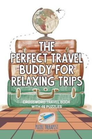 Cover of The Perfect Travel Buddy for Relaxing Trips Crossword Travel Book with 46 Puzzles