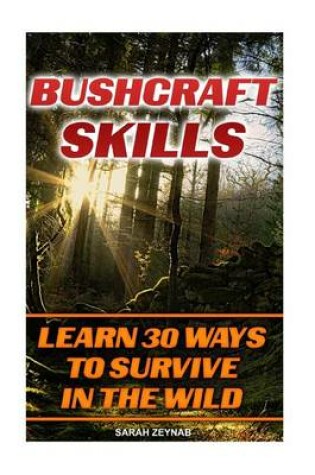 Cover of Bushcraft Skills Learn 30 Ways To Survive In The Wilderness