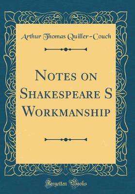 Book cover for Notes on Shakespeare S Workmanship (Classic Reprint)