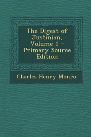 Cover of The Digest of Justinian, Volume 1 - Primary Source Edition