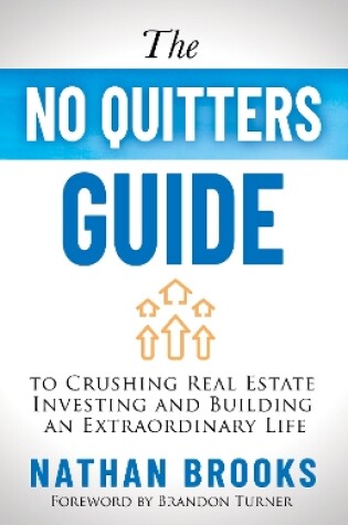 Cover of The No Quitters Guide to Crushing Real Estate Investing and Building an Extraordinary Life