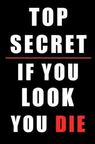 Cover of Top Secret If You Look You Die