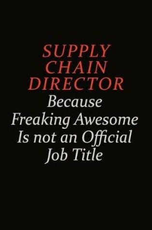 Cover of Supply Chain Director Because Freaking Awesome Is Not An Official Job Title