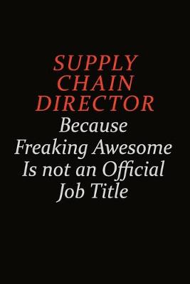 Book cover for Supply Chain Director Because Freaking Awesome Is Not An Official Job Title