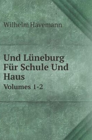 Cover of Und Lüneburg Für Schule Und Haus Volumes 1-2