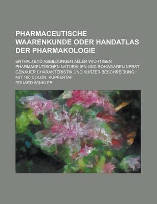 Book cover for Pharmaceutische Waarenkunde Oder Handatlas Der Pharmakologie; Enthaltend Abbildungen Aller Wichtigen Pharmaceutischen Naturalien Und Rohwaaren Nebst G