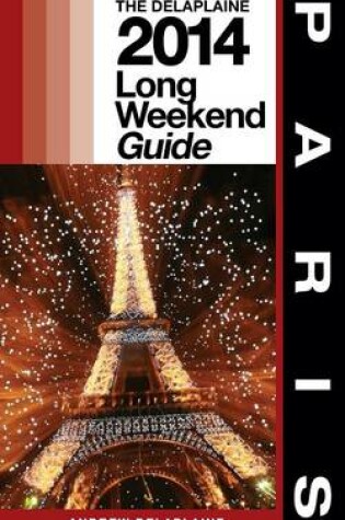 Cover of Paris - The Delaplaine 2014 Long Weekend Guide