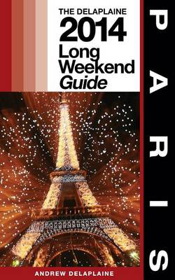 Cover of Paris - The Delaplaine 2014 Long Weekend Guide