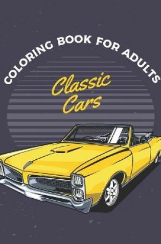 Cover of Classic Cars Coloring Book For Adults