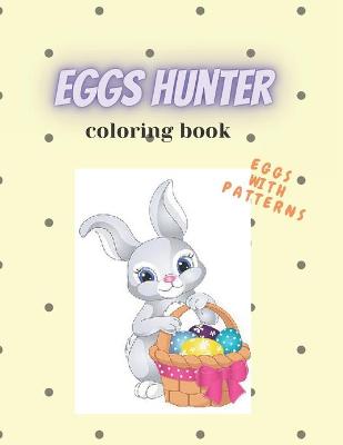 Book cover for Eggs Hunter Coloring Book Eggs With Patterns