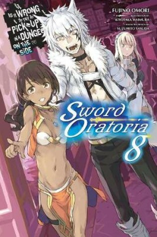 Cover of Is It Wrong to Try to Pick Up Girls in a Dungeon?, Sword Oratoria Vol. 8 (light novel)