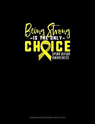 Book cover for Being Strong Is The Only Choice Spina Bifida Awareness