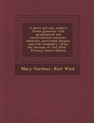 Book cover for A Short and Easy Modern Greek Grammar with Grammatical and Conversational Exercises, Idiomatic, Proverbial Phrases, and Full Vocabulary. After the G