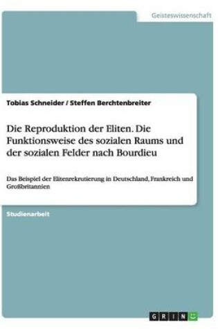 Cover of Die Reproduktion der Eliten. Die Funktionsweise des sozialen Raums und der sozialen Felder nach Bourdieu