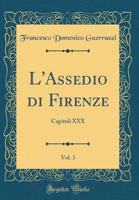 Book cover for L'Assedio di Firenze, Vol. 3: Capitoli XXX (Classic Reprint)