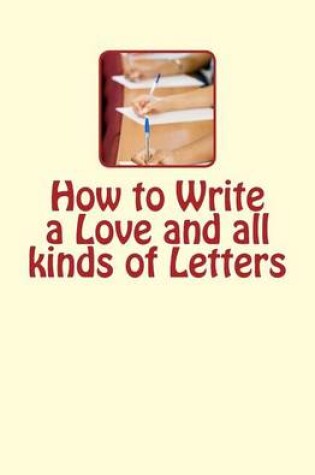 Cover of How to Write a Love and all kinds of Letters