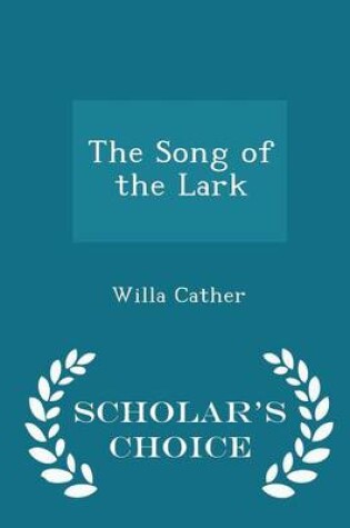 Cover of The Song of the Lark - Scholar's Choice Edition
