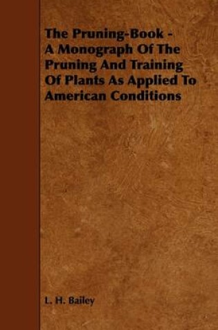 Cover of The Pruning-Book - A Monograph Of The Pruning And Training Of Plants As Applied To American Conditions