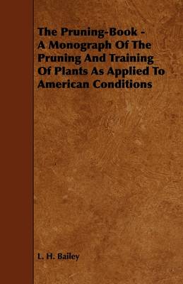 Book cover for The Pruning-Book - A Monograph Of The Pruning And Training Of Plants As Applied To American Conditions