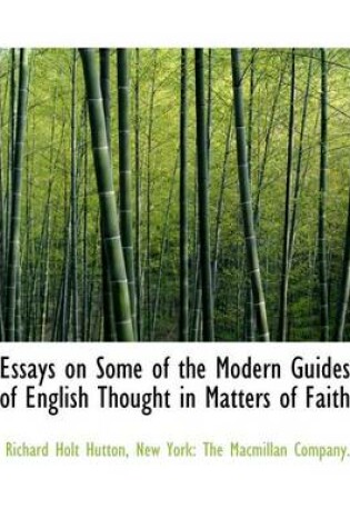 Cover of Essays on Some of the Modern Guides of English Thought in Matters of Faith