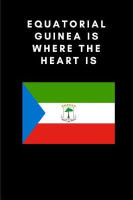 Book cover for Equatorial Guinea Is Where the Heart Is