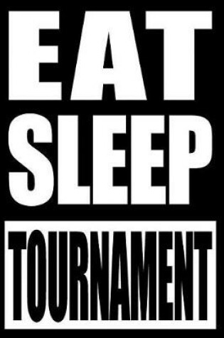 Cover of Eat Sleep Tournament Notebook for Tennis Fans and Players, College Ruled Journal