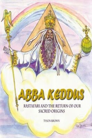 Cover of Abba Keddus : Rastafari and the Return of Our Sacred Origins