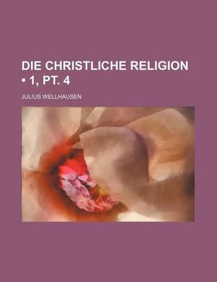 Book cover for Die Christliche Religion (1, PT. 4)